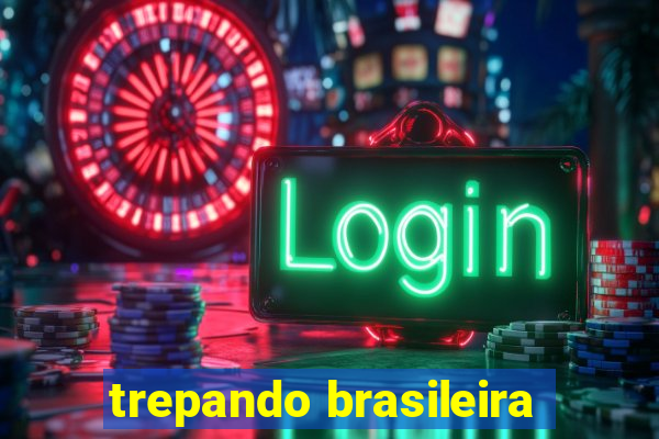 trepando brasileira